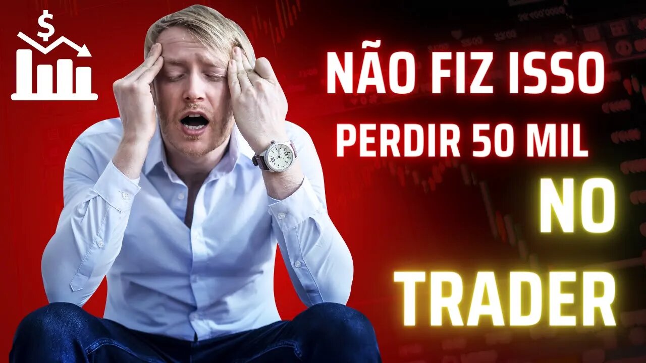 Não fiz isso---Perdir 50 MIL NO TRADER