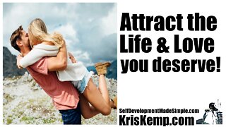 Attract the Life and Love you deserve: Simple strategy, powerful results