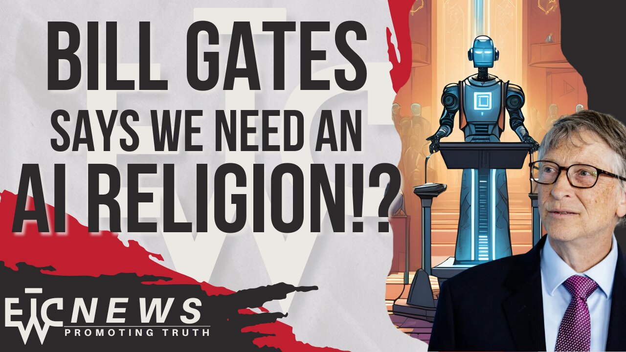 Bill Gates' AI Religion? - EWTC Podcast 334