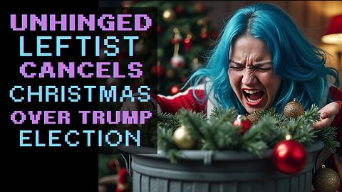 Unhinged leftist cancels Christmas over Trump election