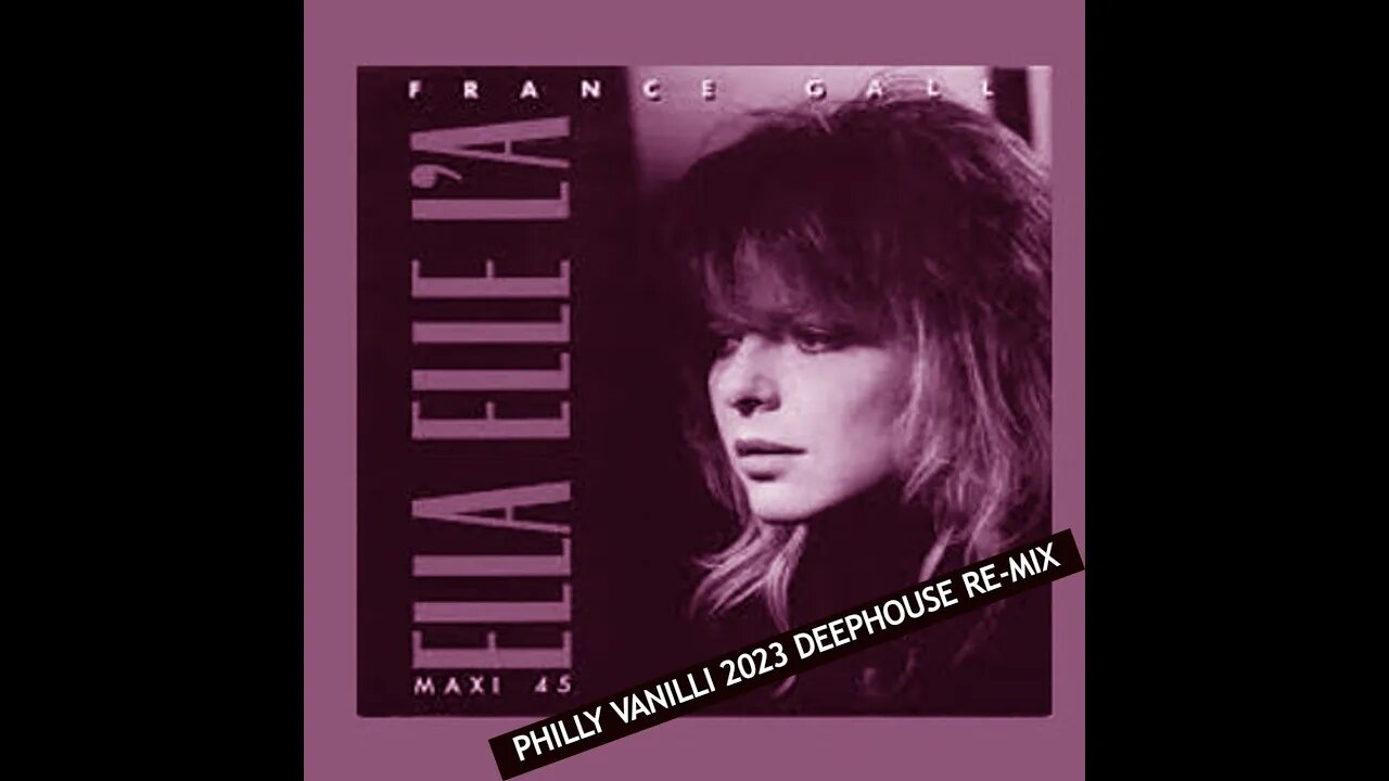 FRANCE GALL - ella elle l´a (Philly Vanilli 2023 DeepHouse ReMix)
