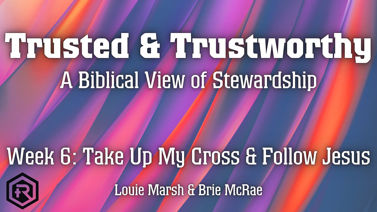 06 Trusted & Trustworthy - Take Up My Cross & Follow Jesus