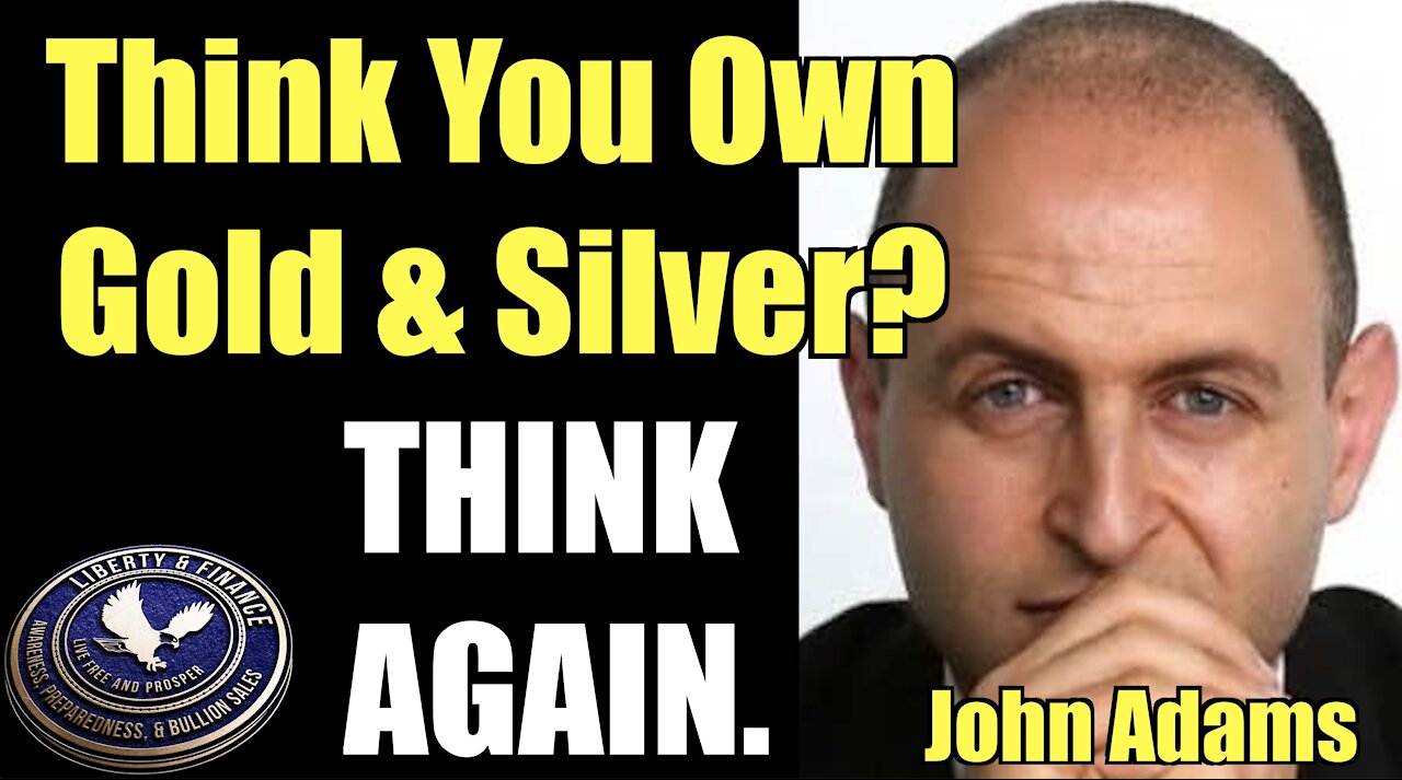 Think You Own Gold & Silver? Think Again. | John Adams