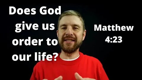 Does God give us order to our life? Matthew 4:24