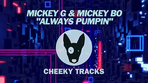 Mickey G & Mickey Bo - Always Pumpin (Cheeky Tracks) release date 10th March 2023