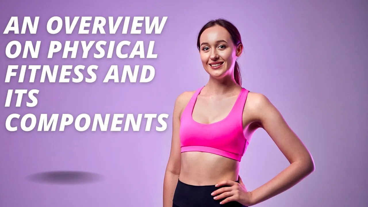 An Overview on Physical Fitness and Its Components