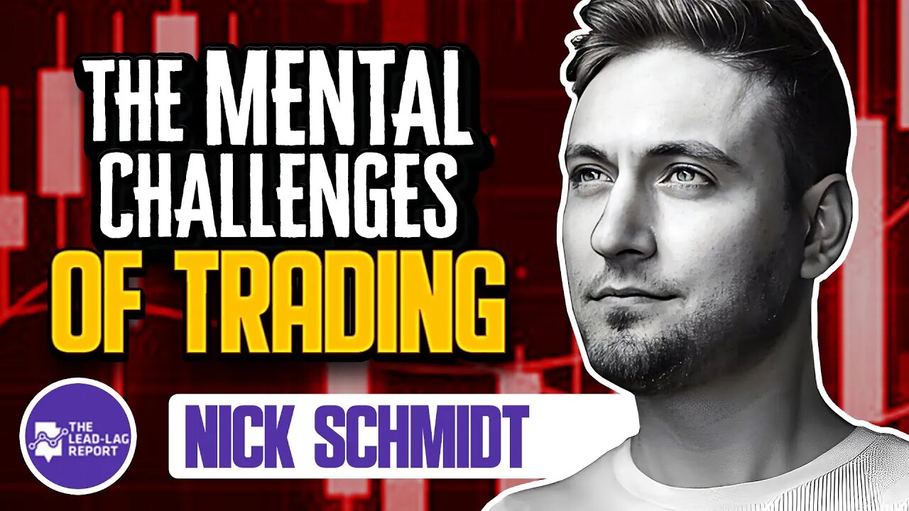 Lead-Lag Live: The Mental Challenges Of Trading With Nick Schmidt