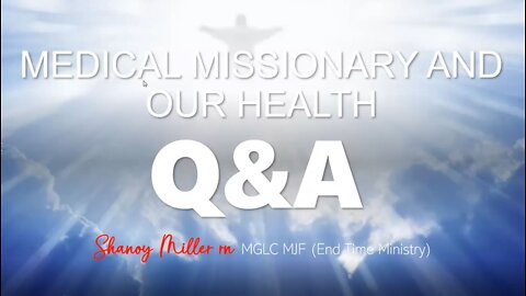 09-17-22 MEDICAL MISSIONARY AND OUR HEALTH Q & A - AY/MV By Shanoy Miller