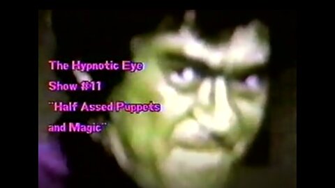 The Hypnotic Eye Show #11 Half Assed Puppets & Magic