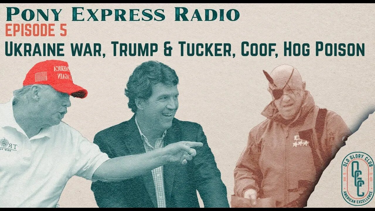 Pony Express Radio #5 - Spring Offensive, Trump with Tucker, The Cough, Hog Poison