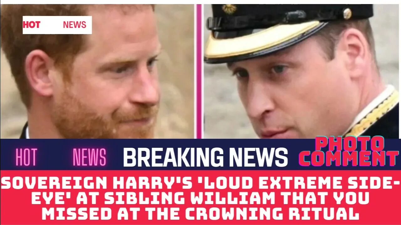 Sovereign Harry's 'loud extreme side-eye' at sibling William that you missed at the crowning ritual