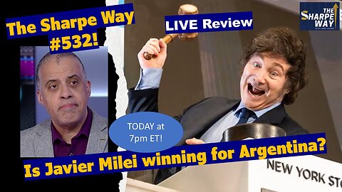 Sharpe Way # 5​32! ​Is Javier Milei winning or losing in Argentina? LIVE Review!