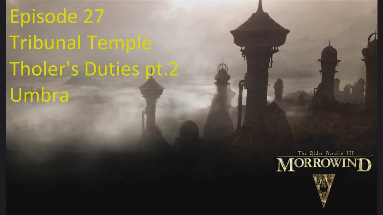 Episode 27 Let's Play Morrowind - Mage Build - Tribunal Temple - Tholer's Duties pt.2, Umbra