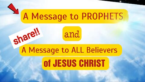 MESSAGES FROM THE LORD TO PROPHETS AND TO ALL BELIEVERS ** SHARE!! ENDTIMES **