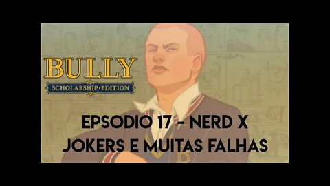 Bully - Episódio 17/ Nerds X Jokers e muitas falhas