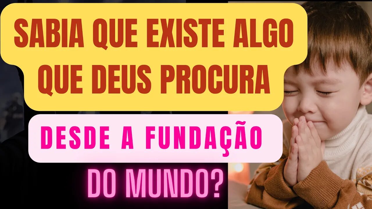 Sabia que existe algo que Deus Procura desde a fundação do mundo?