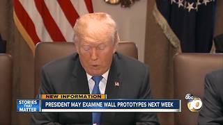 President may examine border wall prototypes next week