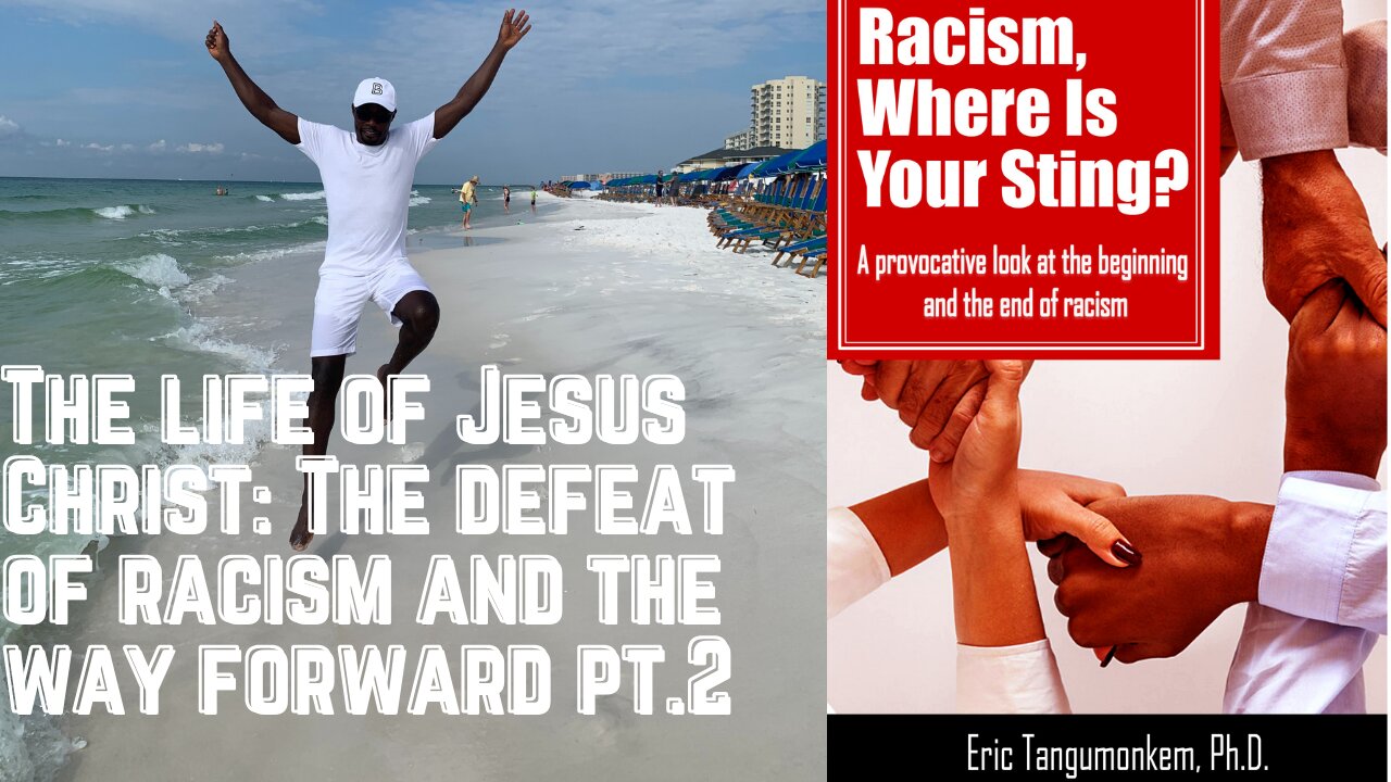 The life of Jesus Christ: The defeat of racism and the way forward pt.2