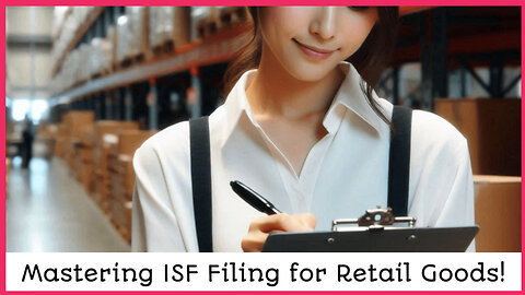 Mastering ISF Filing: A Must-Know for Importers and Customs Enthusiasts