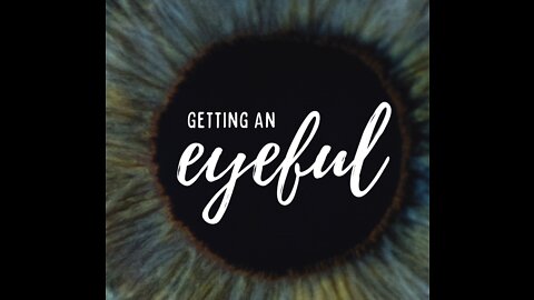 Getting an Eyeful