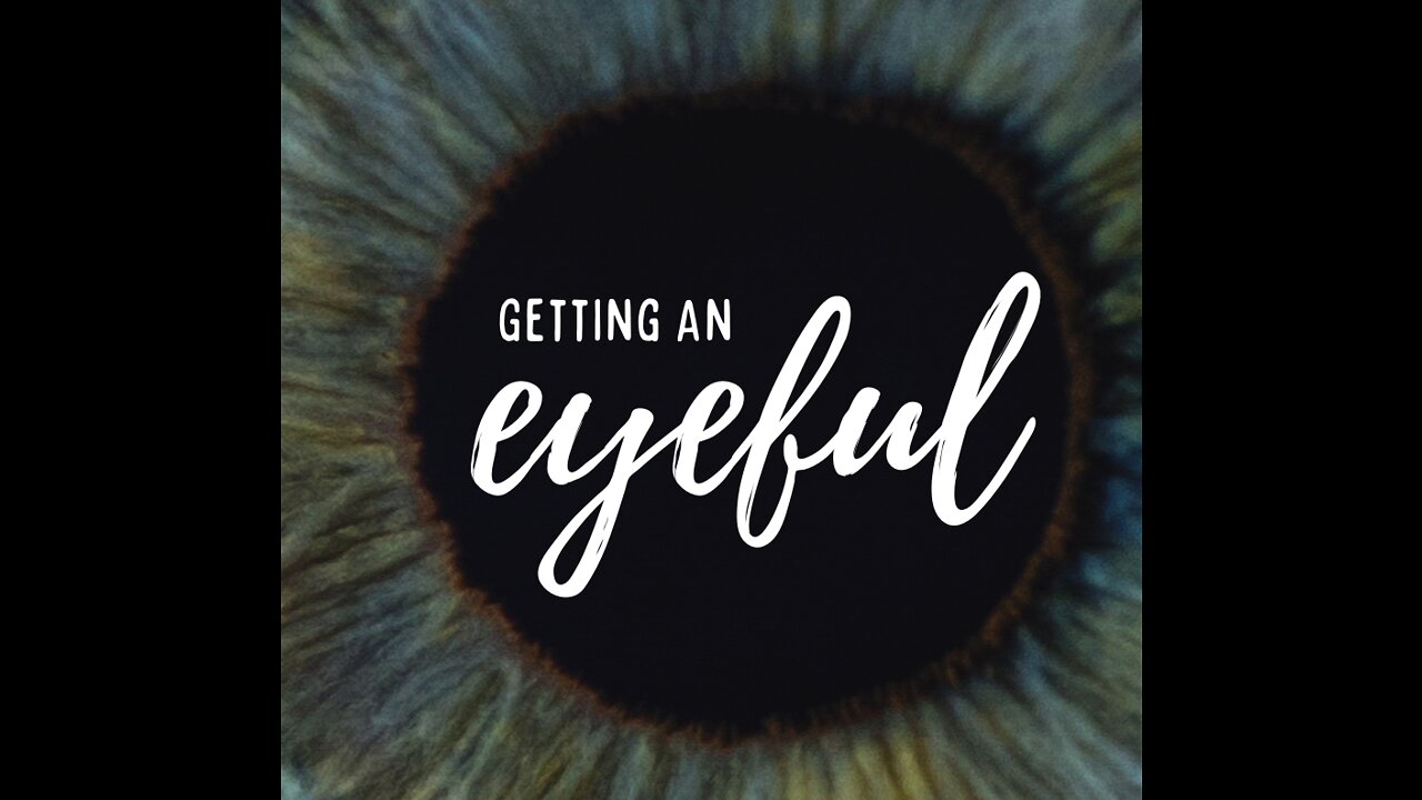 Getting an Eyeful