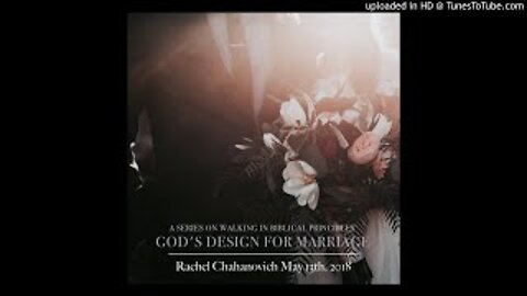 God's Design for Marriage pt.1 - Rachel Chahanovich