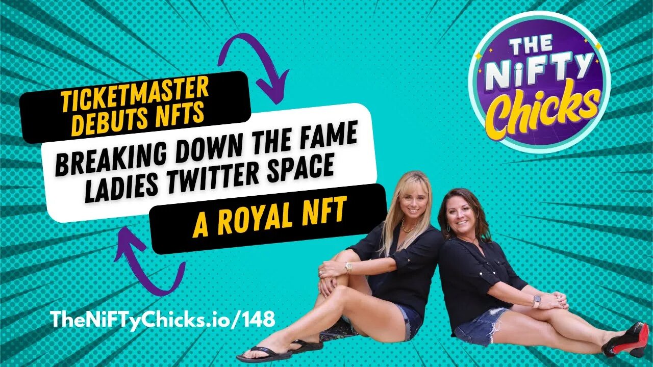 Ticketmaster Debuts NFTs, a Royal NFT & Breaking Down Fame Ladies Twitter Space | The NiFTy Chicks