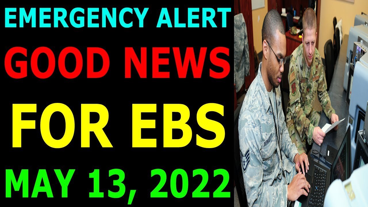 EMERGENCY ALERT GOOD NEWS FOR EBS COMES OUT UPDATE ON MAY 13, 2022 - TRUMP NEWS