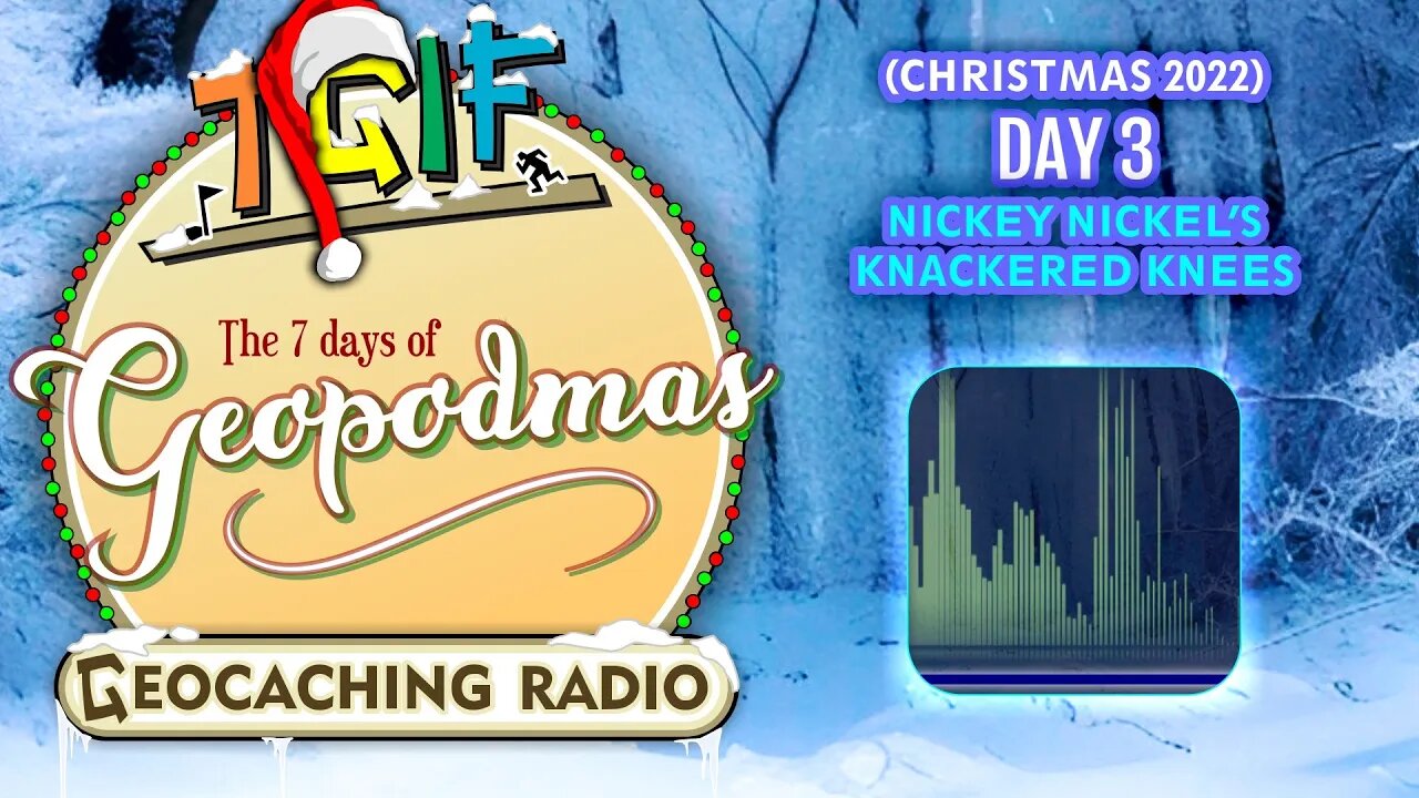 The 7 Days of Geopodmas 2022 (Day 3) Nickey Nickel's Knackered Knees