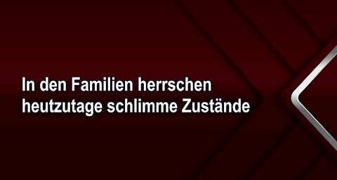 In den Familien herrschen heutzutage schlimme Zustände