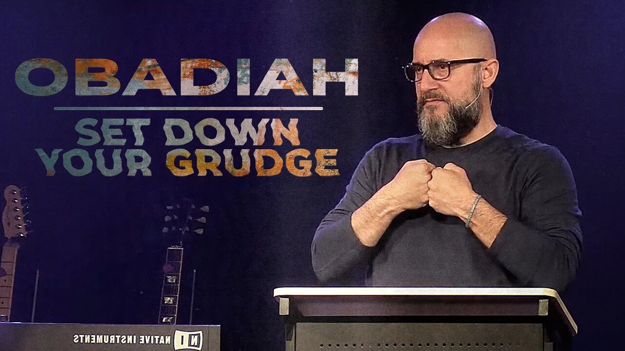 Obadiah: SET DOWN YOUR GRUDGE (10-14)