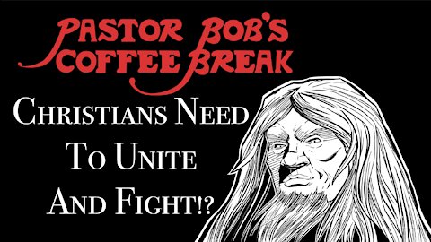 CHRISTIANS NEED TO UNITE AND FIGHT!? / PB's Coffee Break