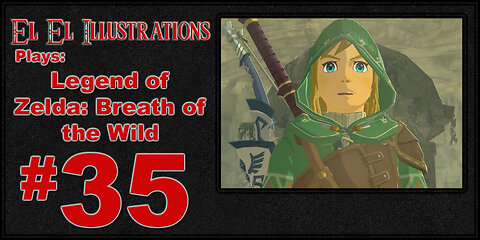 El El Plays Legend of Zelda Breath of the Wild Episode 35: Do You Remember When It Was Nice?