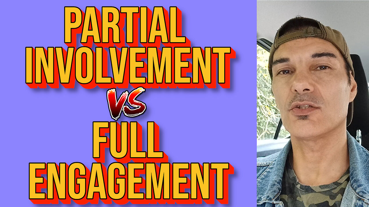 PARTIAL INVOLVEMENT Vs FULL ENGAGEMENT