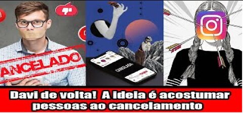 Davi de volta! A ideia e acostumar pessoas ao cancelamento