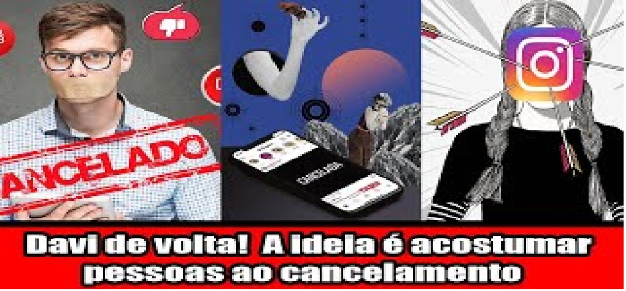 Davi de volta! A ideia e acostumar pessoas ao cancelamento