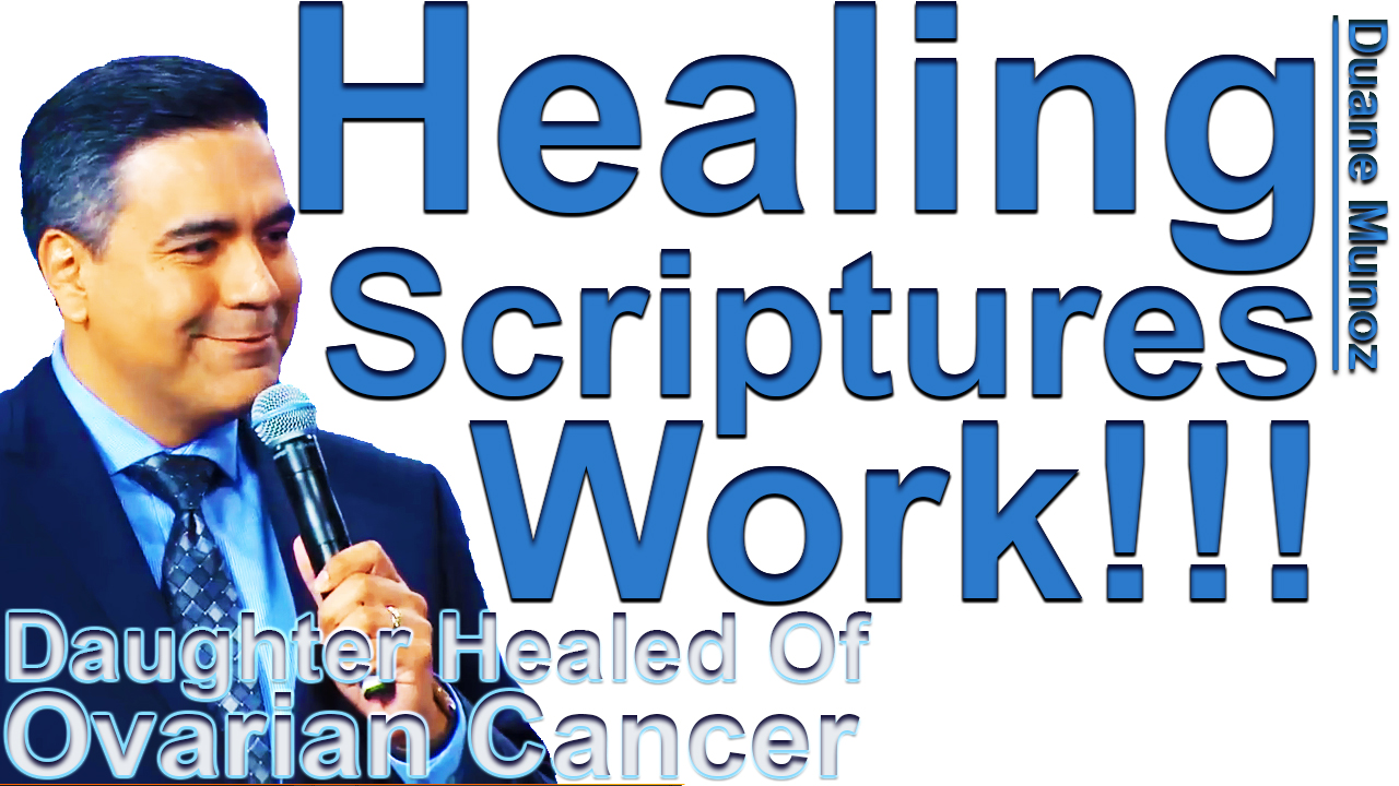 Healing Scriptures! Work Duane Munoz' Daughter Healed of Ovarian Cancer | HowToBeHealedTV