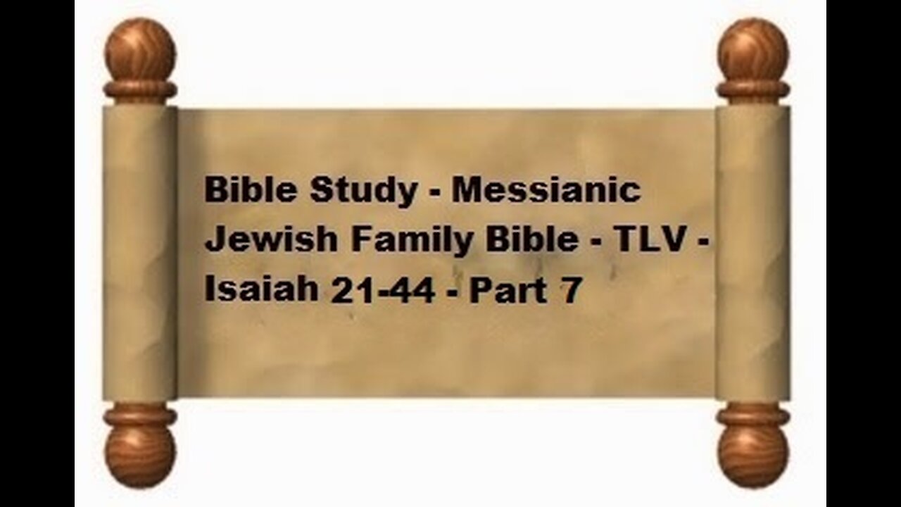 Bible Study - Messianic Jewish Family Bible - TLV - Isaiah 21-44 - Part 7