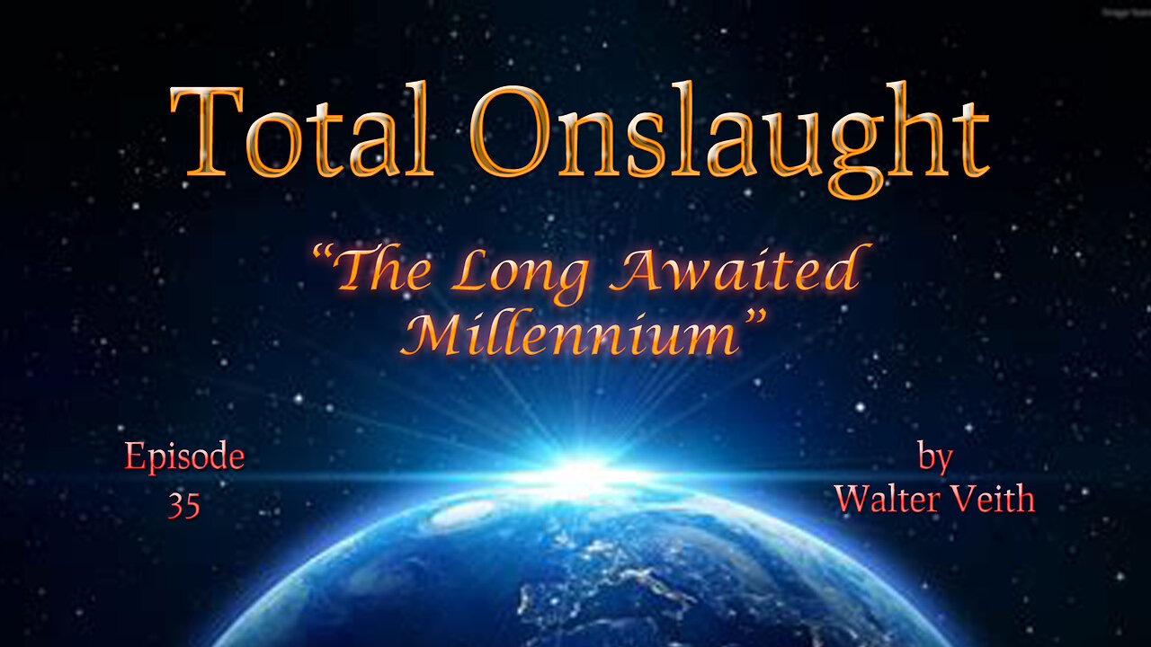 Total Onslaught - 35 - The Long Awaited Millennium by Walter Veith