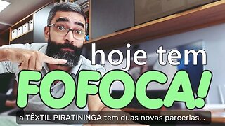 Hoje tem FOFOCA, chá e PIPOCA! - A Têxtil Piratininga tem duas novas parcerias!