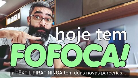 Hoje tem FOFOCA, chá e PIPOCA! - A Têxtil Piratininga tem duas novas parcerias!