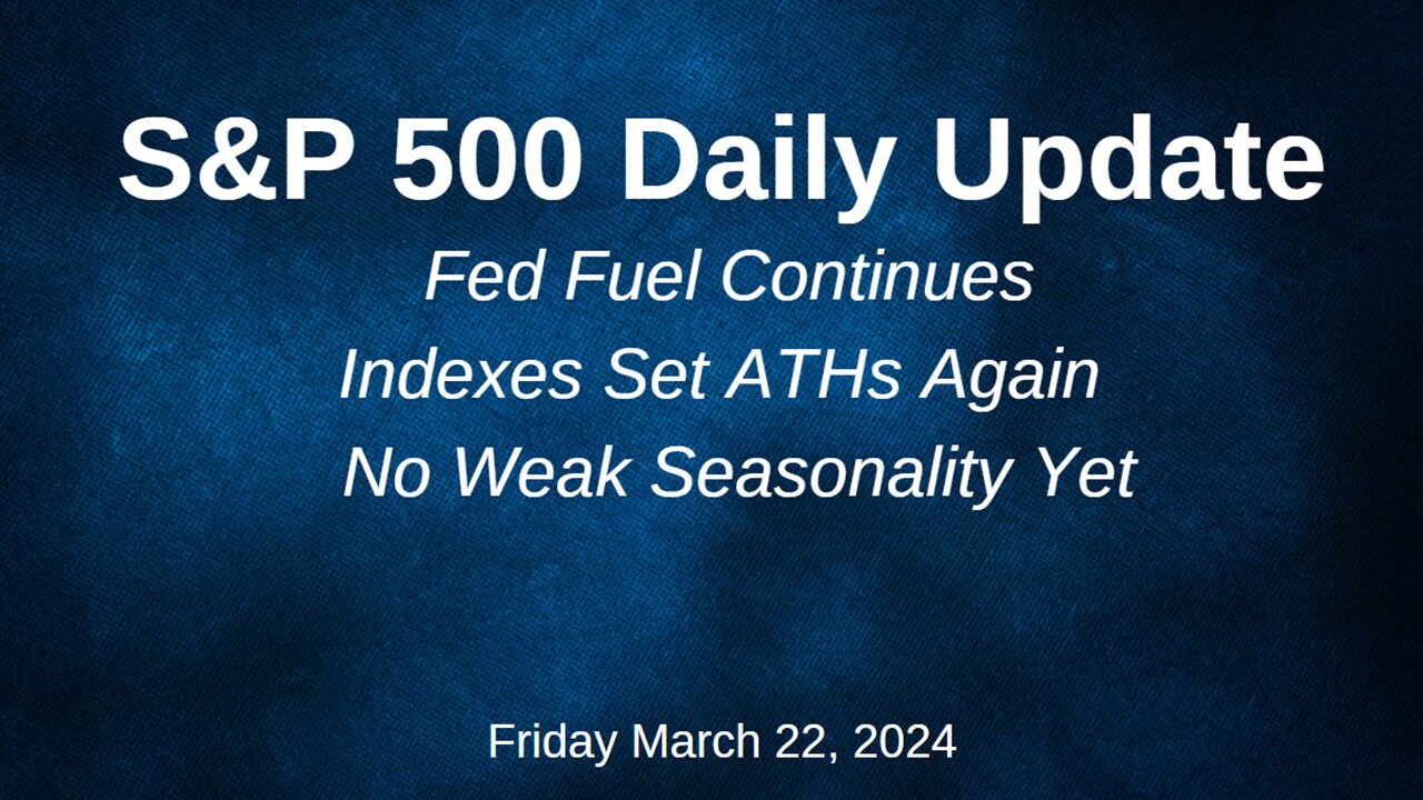 S&P 500 Daily Market Update for Friday March 22, 2024