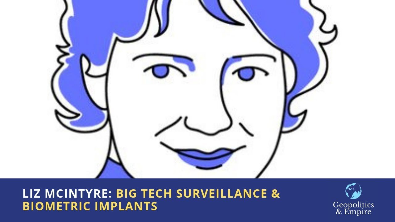Liz McIntyre: Big Tech Surveillance & Biometric Implants