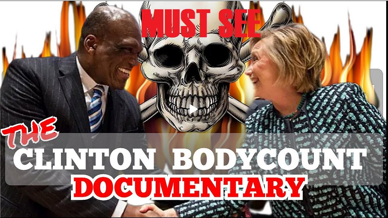 The 'Clinton's Body Count' Movie Documentary. The Dead Bodies Tied To Clintons