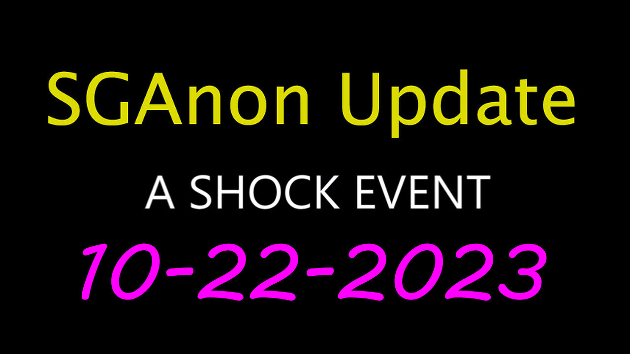 SG Anon Update - Shock Event 10.22.2023