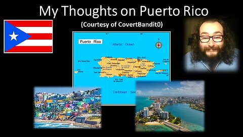 My Thoughts on Puerto Rico (Courtesy of CovertBandit0)