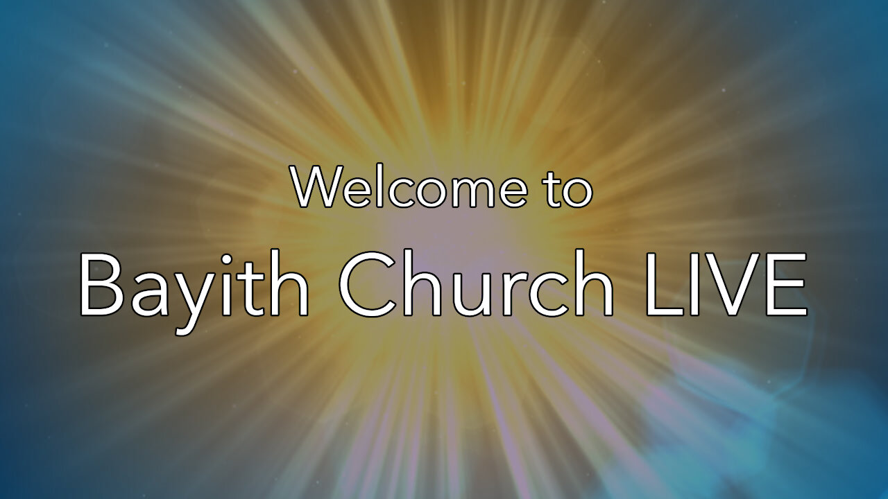 Bayith Church Livestream: March 14, 2021