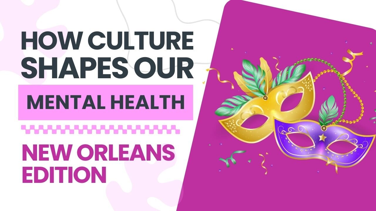 How Do Cultural Experiences Effect Mental Health & Personal Growth. New Orleans Edition