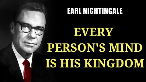 Earl Nightingale Your MIND is your KINGDOM