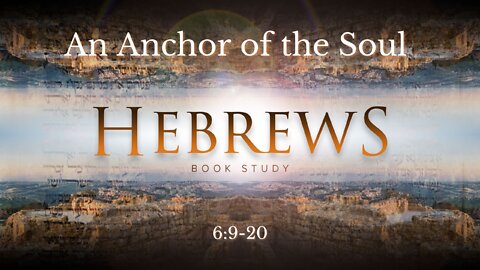 Hebrews 6:9-20 "An Anchor of the Soul"